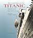 The Last Days of the Titanic: Photographs and Mementos of the Tragic Maiden Voyage