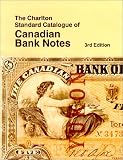 Canadian Bank Notes (3rd Edition) - The Charlton Standard Catalogue (Charlton Standard Catalogue of Canadian Bank Notes)