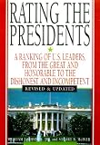Rating The Presidents: A Ranking of U.S. Leaders, from the Great and Honorable to the Dishonest and Incompetent