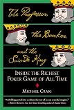 Professor, the Banker, and the Suicide King, The: Inside the Richest Poker Game of All Time