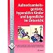 Aufmerksamkeitsgest�rte, hyperaktive Kinder und Jugendliche im Unterricht