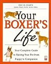 Your Boxer's Life: Your Complete Guide to Raising Your Pet from Puppy to Companion (Your Pet's Life)