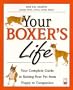 Your Boxer's Life: Your Complete Guide to Raising Your Pet from Puppy to Companion (Your Pet's Life)