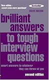 Brilliant Answers To Tough Interview Questions: Smart Answers To Whatever They Can Throw At You