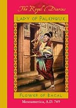 Lady Of Palenque : Flower of Bacal, Mesoamerica, A.D. 749 (Royal Diaries)