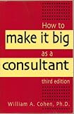 How to Make It Big As a Consultant 3rd Edition By (Business Consulting) - Paperback - Third Edition, 10th Printing 2001