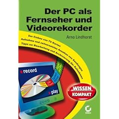 Der PC als Fernseher und Videorekorder. Wissen kompakt