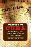 Writing to Cuba: Filibustering and Cuban Exiles in the United States (Envisioning Cuba)