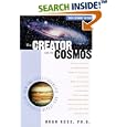 The Creator and the Cosmos: How the Latest Scientific Discoveries of the Century Reveal God by Hugh Ross