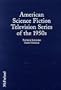 American Science Fiction Television Series of the 1950s: Episode Guides and Casts and Credits for Twenty Shows