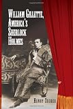 William Gillette, America's Sherlock Holmes