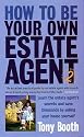 How to Be Your Own Estate Agent: Learn an Estate Agent's Secrets and Save Thousands Selling Your House Yourself