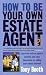 How to Be Your Own Estate Agent: Learn an Estate Agent's Secrets and Save Thousands Selling Your House Yourself