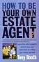 How to Be Your Own Estate Agent: Learn an Estate Agent's Secrets and Save Thousands Selling Your House Yourself