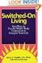 Switched-On Living: Easy Ways to Use the Mind / Body Connection to Energize Your Life