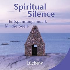 Spiritual Silence. CD: Entspannungsmusik f�r die Seele