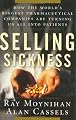 Selling Sickness: How the World's Biggest Pharmaceutical Companies Are Turning Us All into Patients