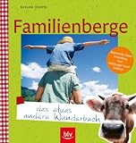  : Familienberge - das etwas andere Wanderbuch: Bayerische Alpen, Vorarlberg, Tirol, Salzburger Land, S&uuml;dtirol