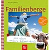 Familienberge - das etwas andere Wanderbuch: Bayerische Alpen, Vorarlberg, Tirol, Salzburger Land, S�dtirol