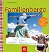 Third Party New : Familienberge - das etwas andere Wanderbuch: Bayerische Alpen, Vorarlberg, Tirol, Salzburger Land, S&uuml;dtirol
