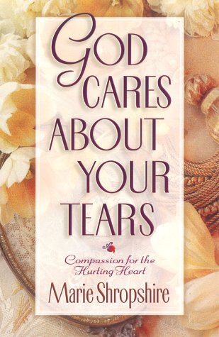 God Cares about Your Tears: Compassion for the Hurting Heart