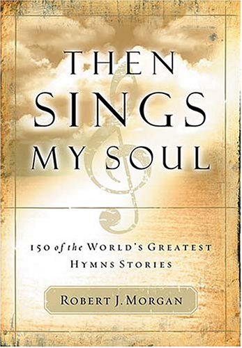 Then Sings My Soul: 150 of the World's Greatest Hymn Stories under Faith in The Books Store