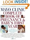 Mayo Clinic Complete Book of Pregnancy & Baby's First Year