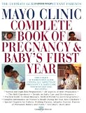 Mayo Clinic Complete Book of Pregnancy & Baby's First Year
