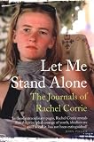 Let me stand alone : the journals of Rachel Corrie