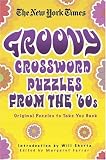 The New York Times Groovy Crossword Puzzles from the 60s: Original Puzzles to Take You Back (New York Times Crossword Puzzles)