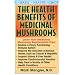 The Health Benefits Of Medicinal Mushrooms