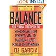 The Balance: Your Personal Prescription for *Super Metabolism *Renewed Vitality *Maximum Health *Instant Rejuvenation by Oz Garcia