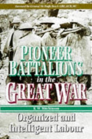 PIONEER BATTALIONS IN THE GREAT WAR: Organized and Intelligent Labour