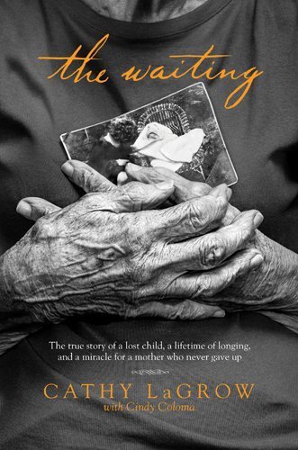 The Waiting: The True Story of a Lost Child, a Lifetime of Longing, and a Miracle for a Mother Who Never Gave Up by LaGrow, Cathy (2015) Paperback