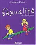 Ma sexualit� de 6 � 9 ans: Nouvelle �...