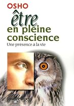 Etre en pleine conscience : Une pr�sence � la vie