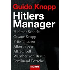 Hitlers Manager: Hjalmar Schacht . Gustav Krupp . Fritz Thyssen . Albert Speer . Alfred Jodl . Wernher von Braun . Ferdinand Porsche