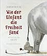 Wie der Elefant die Freiheit fand