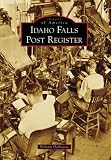 Idaho Falls Post Register, ID (IMG) (Images of America (Arcadia Publishing))