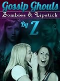 The Gossip Ghouls: Zombies and Lipstick