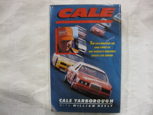 Cale: the Hazardous Life and times of the World's Greatest Stock Car Driver