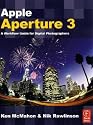 Apple Aperture 3: A Workflow Guide for Digital Photographers