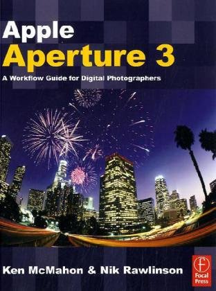Apple Aperture 3: A Workflow Guide for Digital Photographers