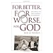 For Better, for Worse, for God: Exploring the Holy Mystery of Marriage