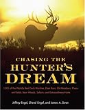 Chasing The Hunter's Dream: 1,001 of the World's Best Duck Marshes, Deer Runs, Elk Meadows, Pheasant Fields, Bear Woods, Safaris, and Extraordinary Hunts