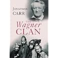 The Wagner Clan: The Saga of Germany's Most Illustrious and Infamous Family