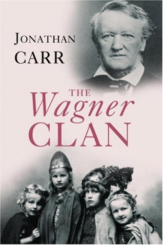 Image of: The Wagner Clan: The Saga of Germany's Most Illustrious and Infamous Family