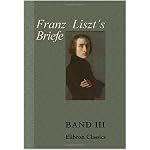 Franz Liszt's Briefe: Gesammelt und herausgegeben von La Mara. Band III. Briefe an eine Freundin book cover