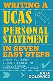 Writing a UCAS Personal Statement in Seven Easy Steps: A Really Useful Guide to Creating a Successful Personal Statement