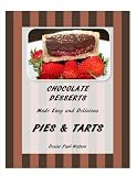 Chocolate Desserts Made Easy and Delicious - Pies & Tarts